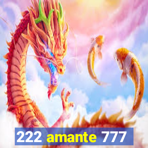 222 amante 777